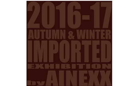 2016-17 AUTUMN & WINTER IMPORTED EXHIBITION